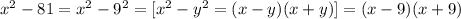 {x}^{2} - 81 = {x}^{2} - {9}^{2} = [ {x}^{2} - {y}^{2} = (x - y)(x + y) ] = (x - 9)(x + 9)