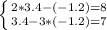 \left \{ {{2*3.4-(-1.2)=8} \atop {3.4-3*(-1.2)=7}} \right.