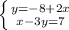 \left \{ {{y=-8+2x} \atop {x-3y=7}} \right.