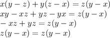 x(y-z)+y(z-x)=z(y-x)\\xy-xz+yz-yx=z(y-x)\\-xz+yz=z(y-x)\\z(y-x)=z(y-x)