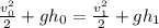 \frac{v_{0}^{2} }{2} + gh_{0} = \frac{v_{1}^{2} }{2} + gh_{1}