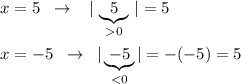 x=5\; \; \to \; \; \; |\, \underbrace {5}_{0}\, |=5\\\\x=-5\; \; \to \; \; |\underbrace {-5}_{