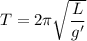 T=2\pi \sqrt{\dfrac{L}{g'} }