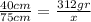 \frac{40cm}{75cm} = \frac{312gr}{x}