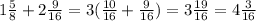 1\frac{5}{8}+2\frac{9}{16}=3( \frac{10}{16 }+\frac{9}{16})=3\frac{19}{16} =4\frac{3}{16}