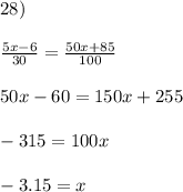 28)\\\\\frac{5x-6}{30}=\frac{50x+85}{100}\\\\50x-60=150x+255\\\\-315=100x\\\\-3.15=x