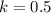 k = 0.5