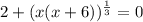 2 + (x (x + 6))^{\frac{1}{3}} = 0