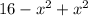 16-x^{2} +x^{2} \\