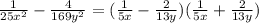 \frac{1}{25 {x}^{2} } - \frac{4}{169 {y}^{2} } = ( \frac{1}{5x} - \frac{2}{13y} )( \frac{1}{5x} + \frac{2}{13y} )