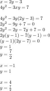 x=2y-3\\4y^2-3xy=7\\\\4y^2-3y(2y-3)=7\\2y^2-9y+7=0\\2y^2-2y-7y+7=0\\2y(y-1)-7(y-1)=0\\(y-1)(2y-7)=0\\y=1\\y=\dfrac{7}{2}\\\\x=-1\\y=1\\\\x=4\\y=\frac{7}{2}