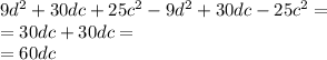 9d^{2}+30dc+25c^{2} -9d^{2} +30dc-25c^{2} =\\=30dc+30dc=\\=60dc