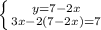 \left \{ {{y=7-2x} \atop {3x-2(7-2x)=7}} \right.