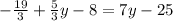 -\frac{19}{3} }+\frac{5}{3}y-8=7y-25