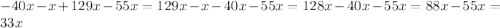 -40x-x+129x-55x=129x-x-40x-55x=128x-40x-55x=88x-55x=33x