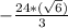 -\frac{24*(\sqrt{6}) }{ 3 }