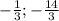 -\frac{1}{3};-\frac{14}{3}