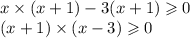 x \times (x + 1) - 3(x + 1) \geqslant 0 \\ (x + 1) \times (x - 3) \geqslant 0