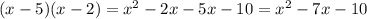 (x-5)(x-2)=x^{2} -2x-5x-10=x^{2} -7x-10