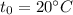 t_0 = 20^\circ C