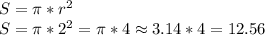 S=\pi*r^2\\S=\pi*2^2=\pi*4\approx3.14*4=12.56