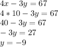 4x-3y=67\\4*10-3y=67\\40-3y=67\\-3y=27\\y=-9