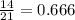 \frac{14}{21} = 0.666