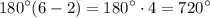 \displaystyle 180^\circ (6 - 2) = 180^\circ \cdot 4 = 720^\circ