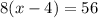 8(x-4)=56