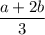 \displaystyle \frac{a+2b}{3}