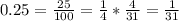 0.25=\frac{25}{100} =\frac{1}{4} *\frac{4}{31} =\frac{1}{31}