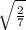 \sqrt{\frac{2}{7} }