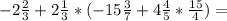 -2\frac{2}{3} +2\frac{1}{3} *(-15\frac{3}{7} +4\frac{4}{5}*\frac{15}{4}) =