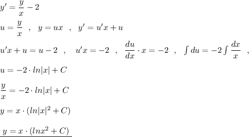 y'=\dfrac{y}{x}-2\\\\u=\dfrac{y}{x}\ \ ,\ \ y=ux\ \ ,\ \ y'=u'x+u\\\\u'x+u=u-2\ \ ,\ \ \ u'x=-2\ \ ,\ \ \dfrac{du}{dx}\cdot x=-2\ \ ,\ \ \int du=-2\int \dfrac{dx}{x} \ \ ,\\\\u=-2\cdot ln|x|+C\\\\\dfrac{y}{x}=-2\cdot ln|x|+C\\\\y=x\cdot (ln|x|^2+C)\\\\\underline {\ y=x\cdot (lnx^2+C)\ }