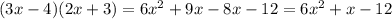 (3x-4)(2x+3)=6x^{2} +9x-8x-12=6x^{2} +x-12