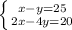 \left \{ {{x-y=25} \atop {2x-4y=20}} \right.