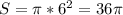 S=\pi *6^{2} =36\pi