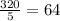 \frac{320}{5} = 64