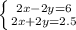 \left \{ {{2x-2y=6} \atop {2x+2y=2.5}} \right.