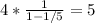 4*\frac{1}{1-1/5} =5