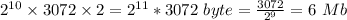 2^{10} \times 3072 \times 2 = 2^{11} * 3072 \ byte = \frac{3072}{2^9} = 6\ Mb \\