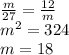 \frac{m}{27} = \frac{12}{m} \\m^{2} = 324\\m = 18