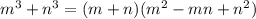 m^{3}+n^{3}=(m+n)(m^{2}-mn+n^{2} )