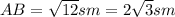 AB=\sqrt{12} sm=2\sqrt{3 } sm