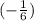 (-\frac{1}{6} )