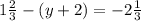 1 \frac{2}{3} - (y + 2) = - 2 \frac{1}{3}