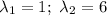 \lambda_1=1;\ \lambda_2=6