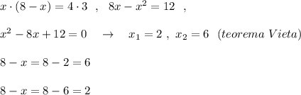 x\cdot (8-x)=4\cdot 3\ \ ,\ \ 8x-x^2=12\ \ ,\\\\x^2-8x+12=0\ \ \ \to \ \ \ x_1=2\ ,\ x_2=6\ \ (teorema\; Vieta)\\\\8-x=8-2=6\\\\8-x=8-6=2