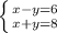 \left \{ {{x-y=6} \atop { x+y=8}} \right.