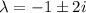 \lambda=-1\pm2i